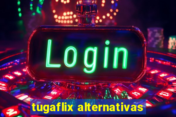 tugaflix alternativas